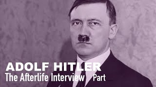 The Afterlife Interview with ADOLF HITLER Part 1 [upl. by Oinotna]