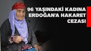 96 YAŞINDAKİ KADINA ERDOĞANA HAKARET CEZASI [upl. by Prakash]