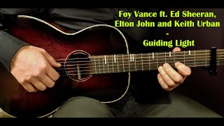 How to play FOY VANCE ft ED SHEERAN ELTON JOHN amp KEITH URBAN GUIDING LIGHT Guitar Lesson Tutorial [upl. by Annavaj]