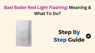 Baxi Boiler Red Light Flashing Meaning amp What To Do [upl. by Edrei317]