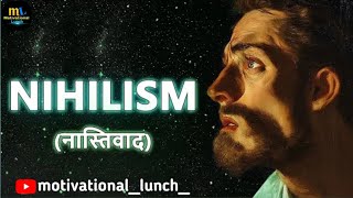 The Nihilism Philosophy Hindi  MOTIVATIONAL LUNCH [upl. by Asilej]