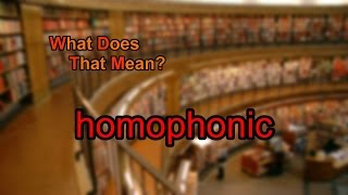 What does homophonic mean [upl. by Fowkes702]