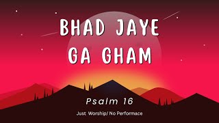 Bhad Jaye Ga Gham  Psalm 16  By John DW [upl. by Scheider680]