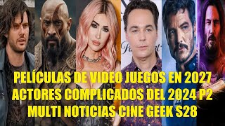 PELÍCULAS DE VIDEO JUEGOS EN 2027 ACTORES COMPLICADOS DEL 2024 P2 MULTI NOTICIAS CINE GEEK S28 [upl. by Mommy]