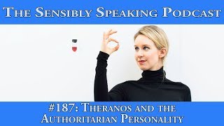 Sensibly Speaking Podcast 187 Theranos and the Authoritarian Personality [upl. by Yila]