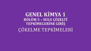 Genel Kimya 1Bölüm 5 Sulu Çözelti Tepkimelerine GirişÇökelme Tepkimeleri [upl. by Aciretahs723]