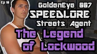 Streets Agent GoldenEye 007 SpeedLore  Episode 10  The Legend of Lockwood [upl. by Seale]