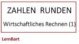 Wie rundet man Zahlen Was bedeutet kaufmännisch runden Wirtschaftliches Rechnen Teil 1 [upl. by Ayalat]