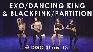 DGC Show XIII EXO Dancing King amp Blackpink  Beyonce Partition Dance Cover by Miss Troupers [upl. by Aicil874]