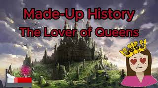 49  MadeUpHistory  The Lover of Queens [upl. by Olimreh]