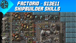 Factorio  S13E11  Shipbuilder Skills [upl. by Eul314]