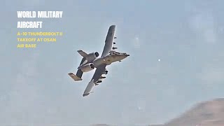 A10 Thunderbolt II Takeoff at Osan Air Base A Spectacular Display [upl. by Reddy237]