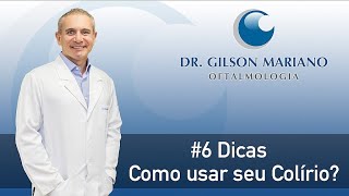 Como usar seu Colírio 6 Dicas Super Importantes  Dr Gilson Mariano  Oftalmologia [upl. by Norrag]