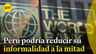 La informalidad en el Perú podría reducirse a la mitad en 10 años informó el Banco Mundial [upl. by Masuh555]