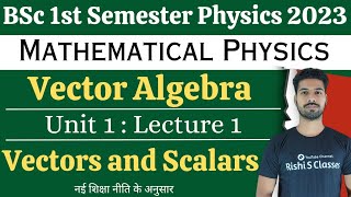 Bsc 1st semester physicsVector AlgebraUnit 1Scalars and VectorsMathematical physicsL1 [upl. by Ynogoham560]