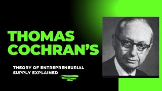 Thomas Cochran’s Theory of Entrepreneurial Supply Explained [upl. by Ykciv]