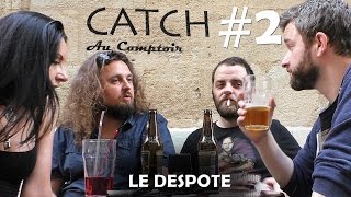 Catch au Comptoir 2  Le Despote [upl. by Zoila644]