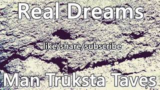 Real Dreams  Man Truksta Taves [upl. by Ijuy199]