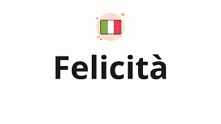 How to pronounce Felicità [upl. by Arutek]