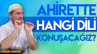 AHİRETTE HANGİ DİLİ KONUŞACAĞIZ  Kerem Önder [upl. by Nioe]