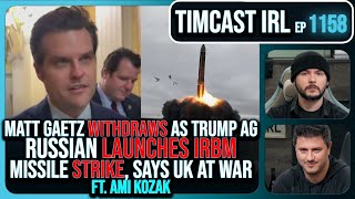 Matt Gaetz Withdraws As Trump AG Russia Fires IRBM Strike Says UK At War wAmi Kozak Timcast IRL [upl. by Leanahtan]