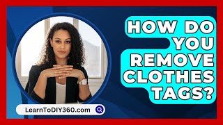 How Do You Remove Clothes Tags  LearnToDIY360com [upl. by Giuditta318]