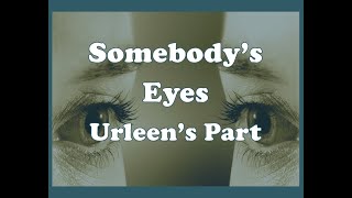 Somebodys Eyes Urleens Part [upl. by Ford]