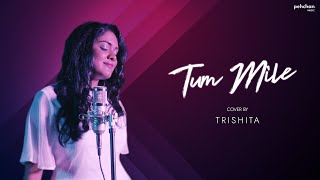 Tum Mile  Unplugged Cover  Trishita Recs  Pritam  Emraan Hashmi  Soha Ali Khan [upl. by Aicnatsnoc]