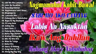 Best Of OPM Love Songs 2024💔Habang Akoy Nabubuhay  Sabi Mo Ako Lamang ✨Tagalog Love Song 2024opm [upl. by Brebner]