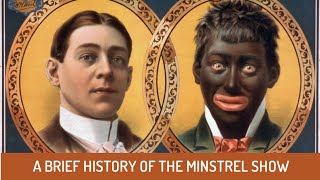 A Brief History of The Minstrel Show [upl. by Yrollam]