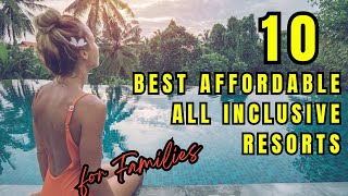 NEW  TOP 10 Best Affordable All inclusive Resorts for Families [upl. by Glialentn]