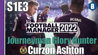 LETS PLAY FM 2022  Journeyman Glory Hunter  CURZON ASHTON  S1E3  Football Manager 2022 [upl. by Igig]