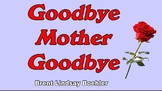 quotGoodbye Mother Goodbyequot Brent Lindsay Boehler tribute song to my mom [upl. by Hollister]