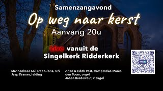 Samenzangavond Op weg naar Kerst Singelkerk Ridderkerk [upl. by Amat]