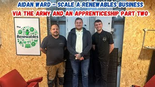 Aidan Ward  From the army to scaling a renewables business and beyond Episode two [upl. by Tnarud]