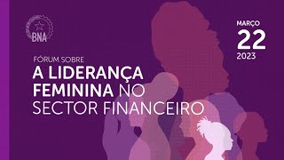 AO VIVO Fórum sobre a liderança feminina no sector financeiro 22032023 [upl. by Naeruat]