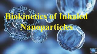 Biokinetics of inhaled nanoparticles [upl. by Hanford143]