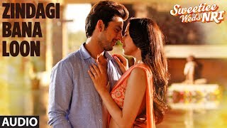 Palak Muchhal Zindagi Bana Loon Song Full Audio  Sweetiee Weds NRI  Himansh Kohli Zoya Afroz [upl. by Eussoj]