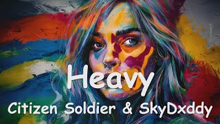 Citizen Soldier amp SkyDxddy – Heavy Lyrics 💗♫ [upl. by Ivie]