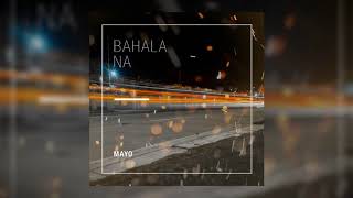 MAYO  Bahala Na Official Audio [upl. by Sandye969]