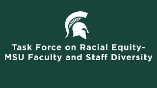 Task Force on Racial Equity – MSU Faculty and Staff Diversity [upl. by Elocaj]