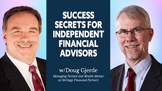 25 Success Secrets For Independent Financial Advisors w Doug Gjerde Heritage Financial Partners [upl. by Sharia199]