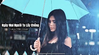 NGÀY MAI NGƯỜI TA LẤY CHỒNGThành Đạt  LaLa Trần Cover [upl. by Elcin141]