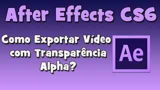 After Effects  Exportar Vídeo com Transparência Alpha HD [upl. by Ninaj791]