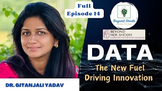 DATA The New Fuel Driving Innovation with Dr Gitanjali Yadav  Full episode BeyondShodh podcast [upl. by Uball270]