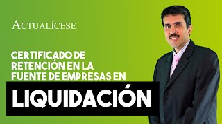 Trámite de certificado de retención en la fuente ante empresas en liquidación [upl. by Neiviv637]