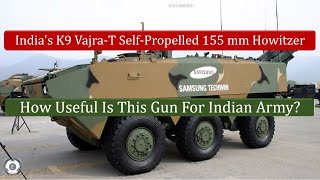 All About K9 VajraT SelfPropelled 155 mm Howitzer  How Useful Is This Gun For Indian Army [upl. by Townshend]