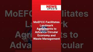 MoEFCC Facilitates Landmark Agreements to Advance Circular Economy and Waste Management [upl. by Raclima716]