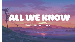 All We know  The Chainsmokers Lyrics [upl. by Knorring658]