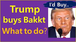 Trump buys Bakkt now What to do now [upl. by Aretta]